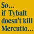 So... if Tybalt doesn't kill Mercutio...
