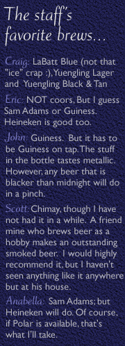 Staff's favorite beers: The short version is Heiniken, LaBatt Blue, Chimay, Sam Adams & Guiness.